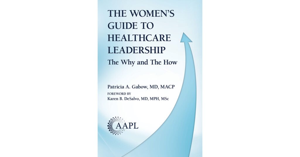 AAPL Publishes New Book by Nationally Recognized Physician Leader Calling Women in Healthcare to Lead — and Equipping Them to Succeed